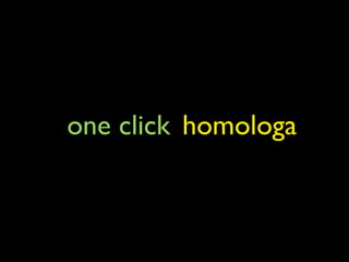 one click homologa
 