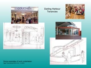 Darling Harbour Tenancies Some examples of work undertaken Aggi Theocharous M.S.I.A.D.  A.I.B.D. 