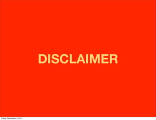 DISCLAIMER



Friday, November 4, 2011
 
