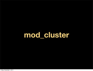 mod_cluster



Friday, November 4, 2011
 