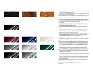 high-gloss wood trim                                                  endnotes
                                                                      1    Stated rates of acceleration are based upon manufacturer’s track results and may vary depending on model, environmental and
                                                                           road surface conditions, driving style, elevation and vehicle load.
                                                                      2    Preliminary 2012 EPA estimated fuel economy. See dealer for final figures. Compare the estimated mpg to the estimated mpg of
                                                                           other vehicles. You may get different mileage depending on how fast you drive, weather conditions and trip length. Your actual
                                                                           highway mileage will probably be less than the highway estimate.
                                                                      3    No system, regardless of how advanced, can overcome the laws of physics or correct careless driving. Please always wear your
                                                                           seat belt. Performance is limited by available traction, which snow, ice and other conditions can affect. Always drive carefully,
                                                                           consistent with conditions. Best performance in snow is obtained with winter tires.
Eucalyptus                      Burl Walnut        Brown Poplar       4    Based on MSRP comparison of S 400 HYBRID and S 550 Sedans.
(S 350 BlueTEC, S 400 HYBRID)   (S 550) 25         (S 600)            5    ABC is not available in combination with 4matic.
                                                                      6    Lower aspect ratio tires and accompanying wheels provide substantially increased treadwear, increased tire noise and reduced
                                                                           ride comfort. Serious wheel and tire damage may occur if the vehicle is operated on rough or damaged road surfaces or
                                                                           upon encountering road debris or obstacles. These tires are not designed for use on snow and ice. Winter tires mounted on
                                                                           appropriately sized and approved wheels are recommended for driving in those conditions.
                                                                      7    Standard on S 600.
non-metallic paintwork                                                8    Night View Assist does not replace the use of headlamps and must not be used as the primary visual source for the driver.
                                                                      9    Driving while drowsy or distracted is dangerous and must be avoided. ATTENTION ASSIST and/or Lane Keeping Assist may be
                                                                           insufficient to alert a fatigued or distracted driver of lane drift and cannot be relied on to avoid an accident or serious injury.
                                                                           Lane Keeping Assist operates at speeds above approximately 20 mph.
                                                                      10   PRE-SAFE® closes the side windows and sunroof when the system’s sensors detect side movement that suggests a
                                                                           possible rollover.
                                                                      11   Braking effectiveness also depends on proper brake maintenance, and tire and road conditions.
                                                                      12   DISTRONIC PLUS adaptive cruise control is no substitute for active driving involvement. It does not react to stationary objects,
                                                                           nor recognize or predict the curvature and lane layout of the road or the movement of vehicles ahead. It is the driver’s
                                                                           responsibility at all times to be attentive to traffic and road conditions, and to provide the steering, braking and other driving
Black                                                                      inputs necessary to retain control of the vehicle. Drivers are cautioned not to wait for the DISTRONIC Proximity Warning System
                                                                           before braking, as that may not afford sufficient time and distance to brake safely. After braking the car for stopped traffic
                                                                           ahead, system resumes automatically only if traffic pauses for less than 3 seconds.
                                                                      13   WARNING: THE FORCES OF A DEPLOYING AIR BAG CAN CAUSE SERIOUS OR FATAL INJURIES TO A CHILD UNDER AGE 13. THE
                                                                           SAFEST SEATING POSITION FOR YOUR CHILD IS IN THE REAR SEAT, BELTED INTO AN APPROPRIATE, PROPERLY INSTALLED

metallic paintwork                                                         CHILD SEAT, OR CORRECTLY WEARING A SEAT BELT IF TOO LARGE FOR A CHILD SEAT. SEE OPERATOR’S MANUAL FOR
                                                                           ADDITIONAL WARNINGS AND INFORMATION ON AIR BAGS, SEAT BELTS AND CHILD SEATS.
                                                                      14   Blind Spot Assist may not be sufficient to avoid all accidents involving vehicles in your blind spot and does not estimate the
                                                                           speed of approaching vehicles. It must not be used as a sole substitute for driver awareness and checking of surrounding
                                                                           traffic conditions.
                                                                      15   System availability and use is not yet approved in all 50 states. See your dealer for the latest information, and check local laws
                                                                           regarding the use front-seat video displays in your area.
                                                                      16   Bluetooth® interface does not provide phone charging or external antenna. Voice interactivity feature is dependent on selected
                                                                           handset. Visit MBUSA-Mobile.com for details. Phone sold separately. See dealer for a list of approved compatible phones.
                                                                      17   With the purchase of a new, satellite radio-enabled vehicle, you’ll receive a complimentary 6-month subscription to SiriusXM
                                                                           Satellite Radio and SiriusXM Traffic, courtesy of Mercedes-Benz. SiriusXM Traffic service is available in select markets. If you
Barolo Red                      Lunar Blue         Diamond White 26        decide to continue your SiriusXM service at the end of your 6-month trial, all SiriusXM services are sold separately, and the
                                                                           plan you choose will automatically renew and bill at then-current rates until you call 1-866-635-2349 to cancel. See SiriusXM
                                                                           Customer Agreement for complete terms, www.siriusxm.com. Sirius U.S. Satellite service available only to those at least 18
                                                                           years of age in the 48 contiguous United States, DC and Puerto Rico (with coverage limitations).
                                                                      18   All iPod® devices are sold separately. Feature not compatible with iPod Shuffle. See dealer for details.
                                                                      19   While the navigation system provides directional assistance, the driver must remain focused on safe driving behavior, including
                                                                           paying attention to traffic and street signs. The driver should utilize the system’s audio cues while driving and should only
                                                                           consult the map or visual displays once the vehicle has been stopped in a safe place. Maps do not cover all areas or all routes
                                                                           within an area.
                                                                      20   Rear view camera does not audibly notify driver of nearby objects and is not a substitute for actively checking around the
                                                                           vehicle for any obstacles or people. Images displayed may be limited to camera field of view, weather, lighting conditions and
Andorite Grey                   Iridium Silver     Jade Green              the presence of dirt, ice or snow on the camera.
                                                                      21   All Mercedes-Benz mbrace™ services operate only where cellular and Global Positioning Satellite signals are available, which
                                                                           are provided by third parties and not within the control of Mercedes-Benz USA, LLC. An mbrace Package trial period is offered
                                                                           on new, Certified Pre-Owned and pre-owned sales and leases at an authorized Mercedes-Benz dealer. Subscriber Agreement is
                                                                           required for service to be active. Some services are only available on select vehicles. Your PIN is required in order to use certain
                                                                           services. See your dealer or MBUSA.com/mbrace for details, including a list of compatible smartphones.
                                                                      22   Roadside Assistance repairs may involve charges for parts, service and towing. Vehicle must be accessible from main roads.
                                                                           Depending on the circumstance, these services may be provided by an outside provider, courtesy of Mercedes-Benz Roadside
                                                                           Assistance. Restricted roadways, acts of nature and vehicle accessibility may limit our ability to provide services to you. For
                                                                           full details, eligibility requirements, and limitations/exclusions of Sign and Drive services, as well as the Roadside Assistance
Magnetite Black                 Palladium Silver                           Program, please see your dealer.
                                                                      23   mbrace is compatible with select Apple iPhone® models running iOS 4.2 or later. Please visit MBUSA.com/mbrace for
                                                                           more information.
                                                                      24   European Delivery Program discount of 7% available on select models, other models offered at MSRP. Please see your
                                                                           dealer for details.
                                                                      25   Optional at extra cost on S 350 BlueTEC and S 400 HYBRID. Optional at no charge on S 600.
                                                                      26   Extra-cost option.
 