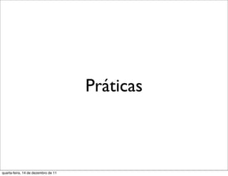 Práticas



quarta-feira, 14 de dezembro de 11
 