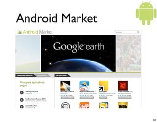 Android Market




                 38
 
