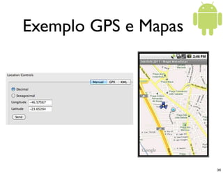 Exemplo GPS e Mapas




                      36
 