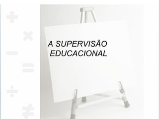 A SUPERVISÃO  EDUCACIONAL 