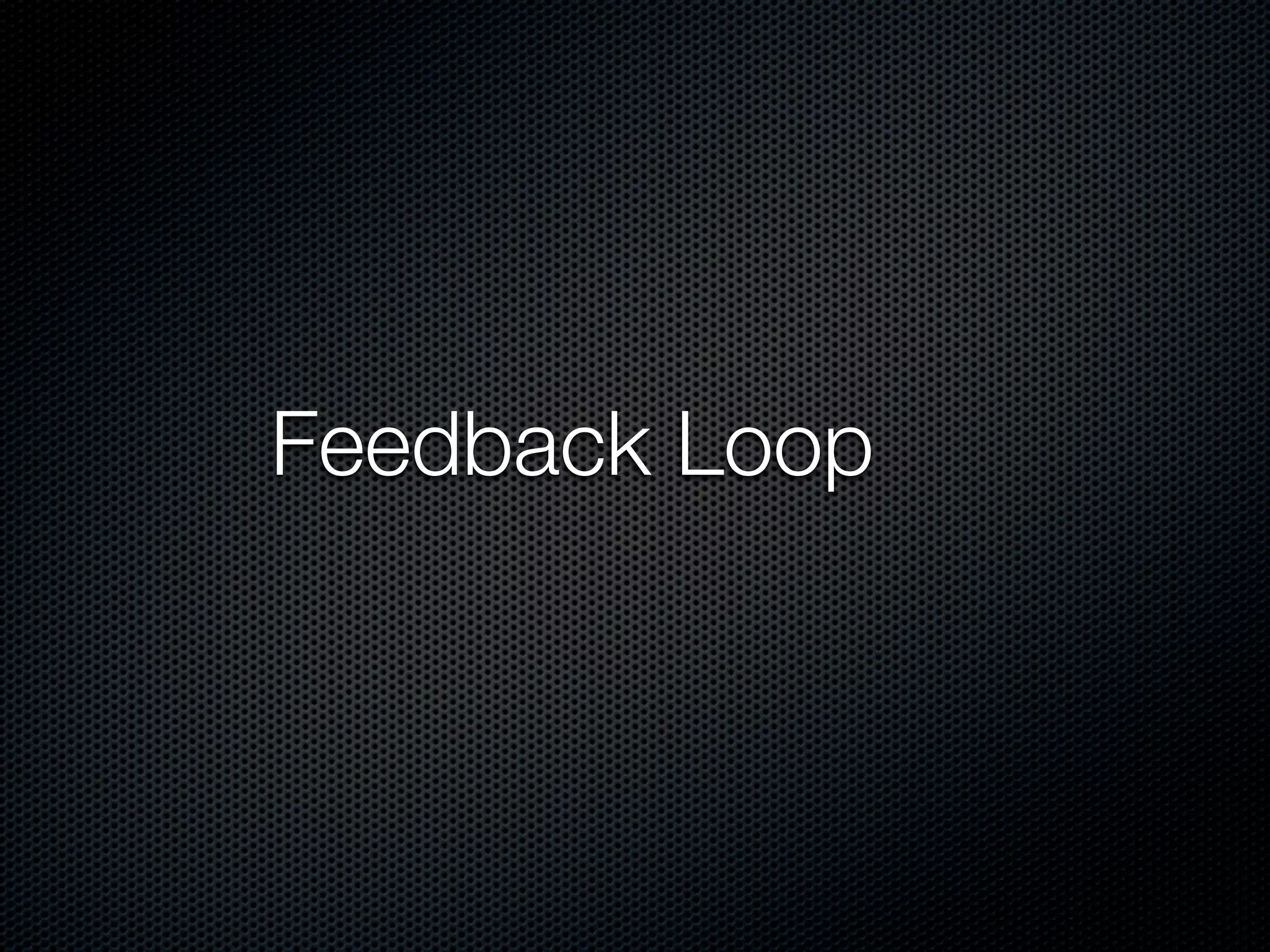 Feedback Loop
 
