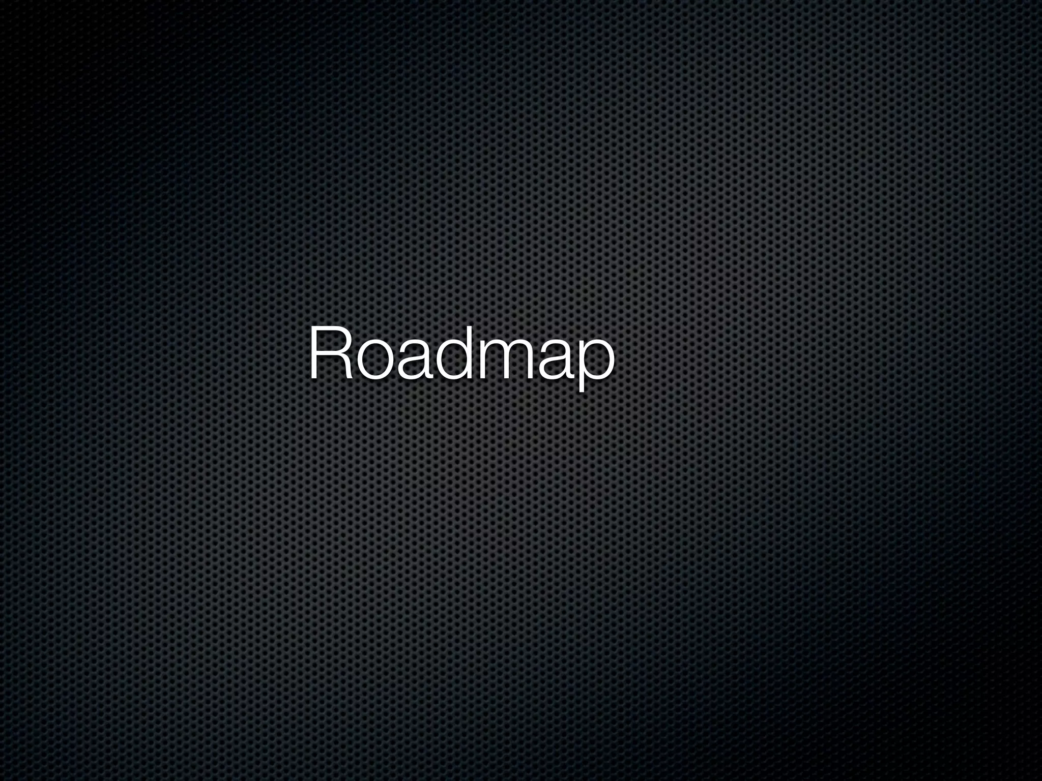 Roadmap
 