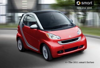 open your mind.




>> The 2011 smart fortwo
 