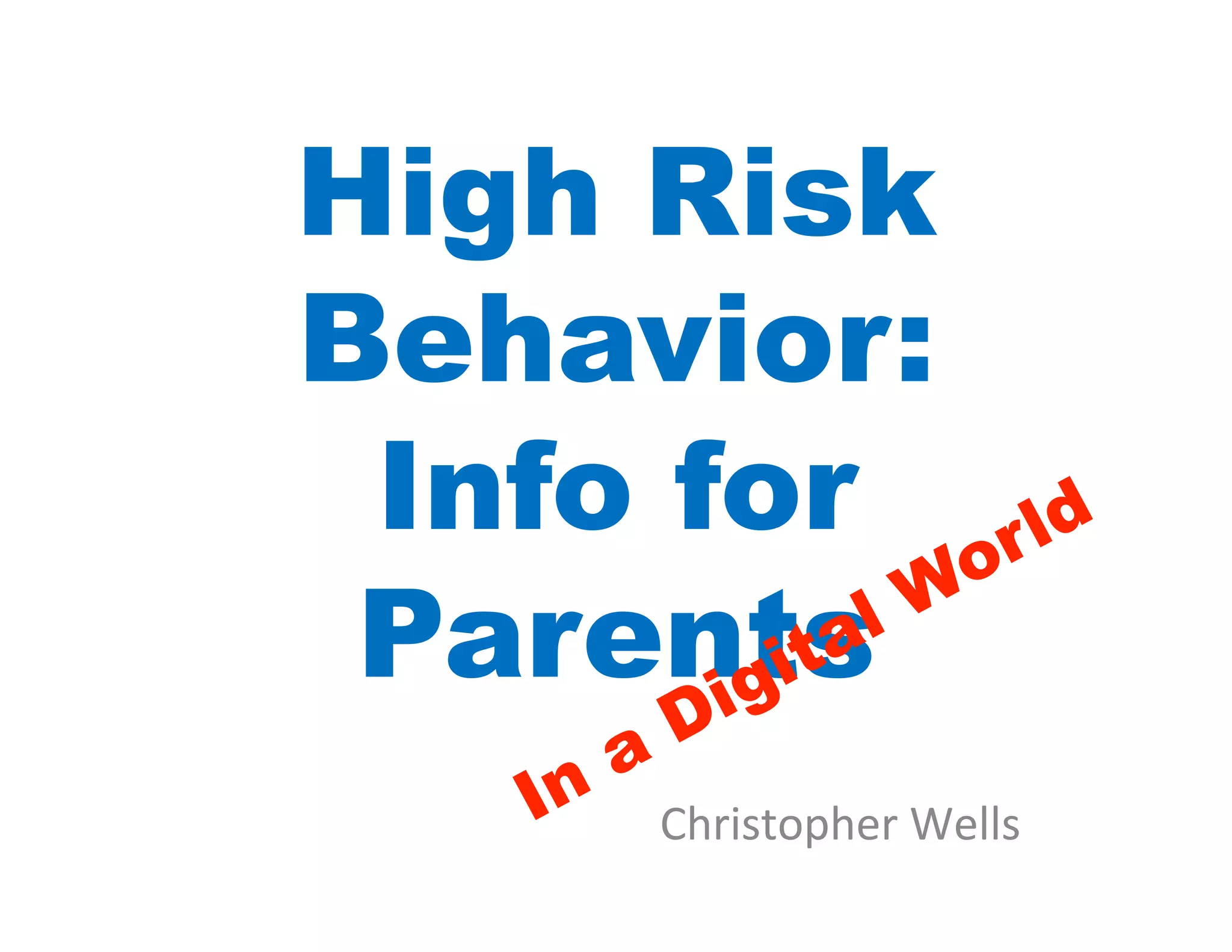 High Risk
Behavior:
 Info for
 Parents
     Christopher	
  Wells	
  
 