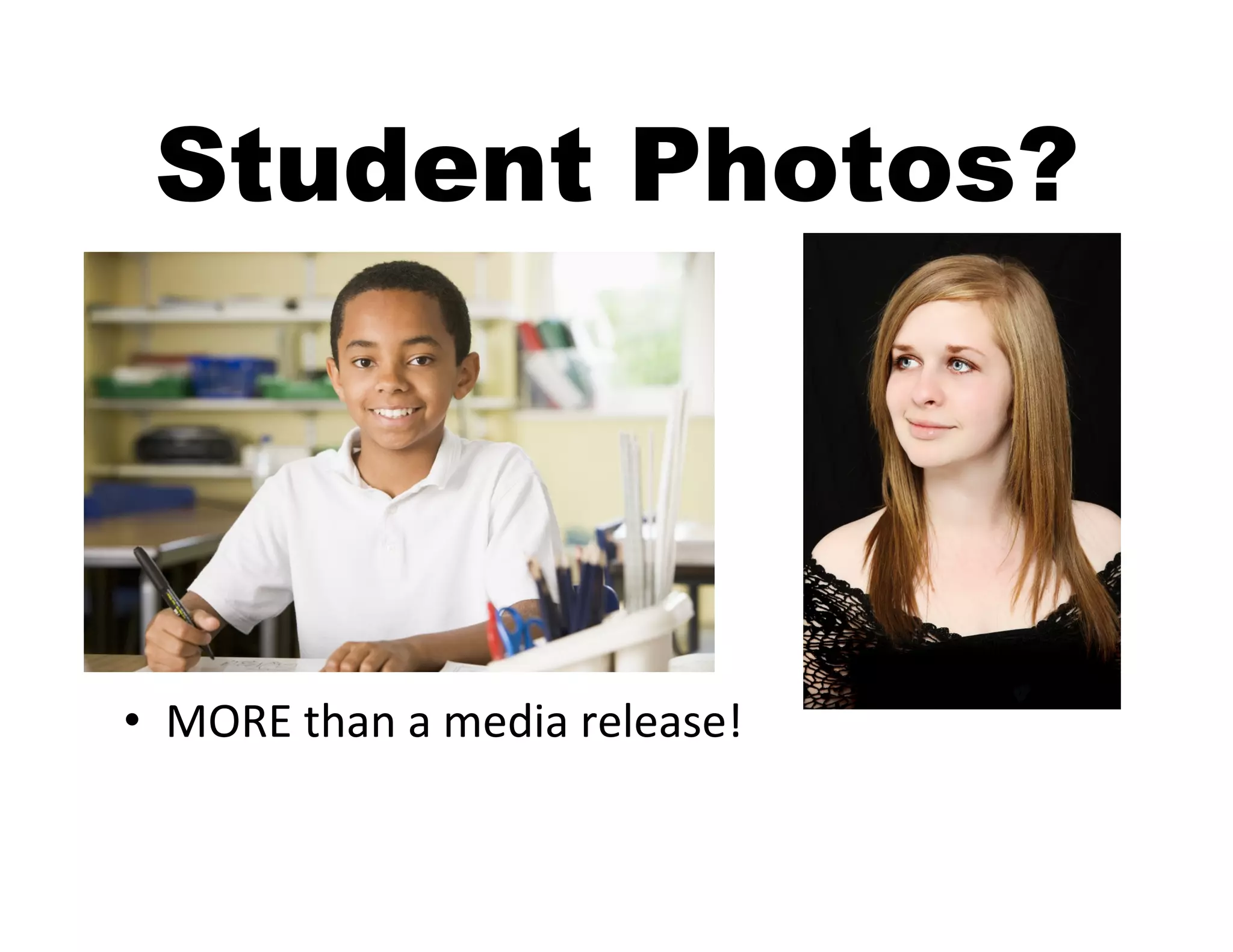 Student Photos?




•  MORE	
  than	
  a	
  media	
  release!	
  
 