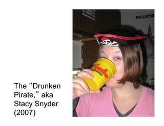 The “Drunken
Pirate,” aka
Stacy Snyder
(2007)
 