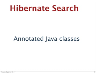 Hibernate Search


                       Annotated Java classes




Thursday, September 22, 11                      29
 