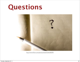 Questions




                             http://www.ﬂickr.com/photos/eleaf/2536358399/




Thursday, September 22, 11                                                   62
 