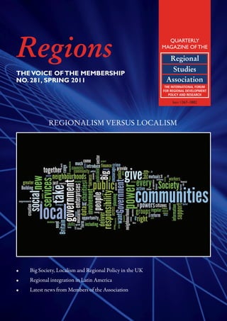 QUARTERLY
                               MAGAZINE OF THE



THE VOICE OF THE MEMBERSHIP
NO. 281, SPRING 2011


                                  Issn: 1367–3882




        REGIONALISM VERSUS LOCALISM
 