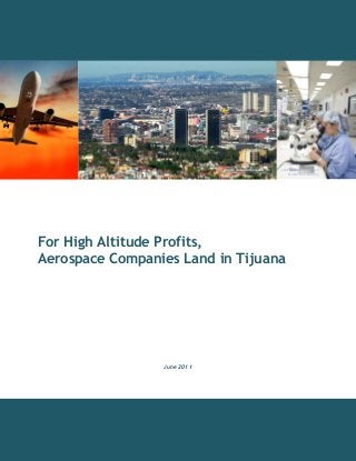 For High Altitude Profits,
Aerospace Companies Land in Tijuana
June 2011
photo: Antonio Mercado photo: North American
Production Sharing
 