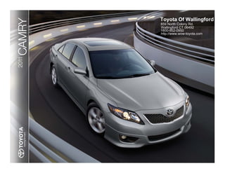 Toyota Of Wallingford
CAMRY   859 North Colony Rd.
        Wallingford CT 06492
        1800-952-0950
        http://www.wow-toyota.com
2011
 