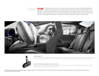 Conﬁdence also comes from knowing you’re surrounded by a high level of safety engineering.
                                                           Ditto.                                     Which is why every 2011 Camry comes standard with the Toyota Star Safety System. 1 This
                                                                                                                                                                                            ™
                                                                                     integration of advanced safety features serves the fundamental aim of assisting drivers to avoid accidents in the
                                                                                     ﬁrst place. The Star Safety System™ includes Vehicle Stability Control (VSC) 2 with off switch, Traction Control
                                                                                                                                                                                    3

                                                                                     (TRAC), Anti-lock Brake System (ABS) with Electronic Brake-force Distribution (EBD) and Brake Assist.4




                                                                                                                                                                                  Photo not intended to replicate actual inﬂated airbags.



                                                                            SEVEN AIRBAGS5
                                                                            Every 2011 Camry comes with an Advanced Airbag System that includes seven airbags: advanced airbags for the driver and front passenger,
                                                                            front and rear side curtain airbags, front seat-mounted side airbags for the driver and front passenger, and a driver’s knee airbag.




                                                                            DIRECT TIRE PRESSURE MONITOR SYSTEM (TPMS)6
                                                                            A low-pressure tire may seem innocent enough, but it can lead to big trouble. Camry’s Direct Tire Pressure Monitor System (TPMS)
                                                                            provides early notiﬁcation of critically low tire pressure.


1. Hybrid includes Vehicle Dynamics Integrated Management (VDIM). 2. See footnote 17 in Disclaimers section. 3. Not available on Hybrid. 4. See footnote 16 in Disclaimers section. 5. See footnote 35 in Disclaimers section.
6. See footnote 36 in Disclaimers section.
 