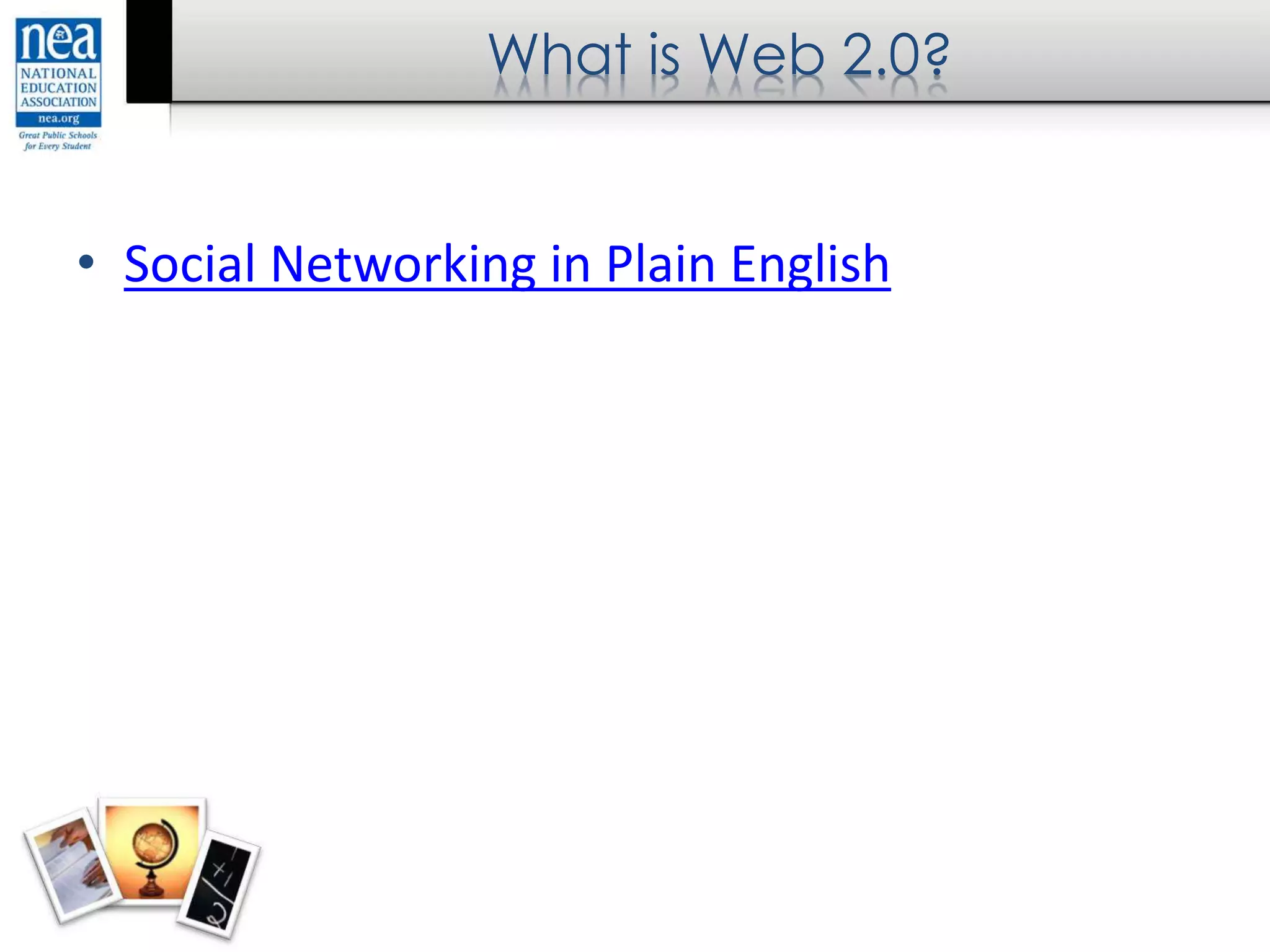 What is Web 2.0?
• Social Networking in Plain English
 