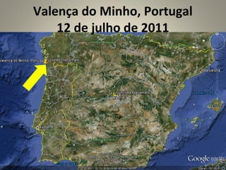 Valença do Minho, Portugal
    12 de julho de 2011
 