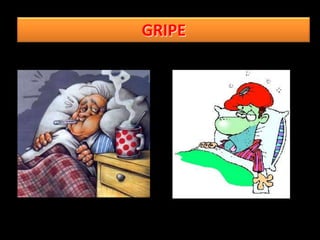GRIPE
 