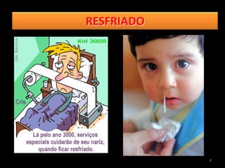 RESFRIADO




            8
 