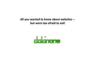All you wanted to know about websites –  but were too afraid to ask! 