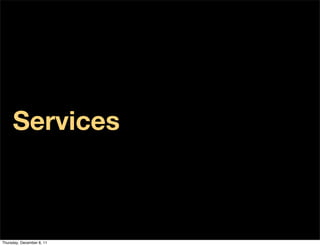 Services



Thursday, December 8, 11
 