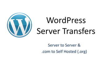 WordPressServer Transfers Server to Server & .com to Self Hosted (.org) 