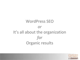 WordPress SEO or It’s all about the organization for Organic results 