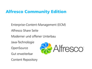 Puzzle ITC GmbH   www.puzzle.ch




   Alfresco Community Edition


        Enterprise-Content-Management (ECM)
        Alfresco Share Seite
        Moderner und offener Unterbau
        Java-Technologie
        OpenSource
        Gut erweiterbar
        Content Repository
 