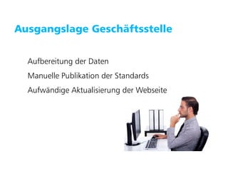 Puzzle ITC GmbH   www.puzzle.ch




   Ausgangslage Geschäftsstelle


        Aufbereitung der Daten
        Manuelle Publikation der Standards
        Aufwändige Aktualisierung der Webseite
 