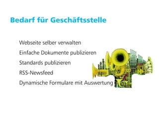 Puzzle ITC GmbH   www.puzzle.ch




   Bedarf für Geschäftsstelle


        Webseite selber verwalten
        Einfache Dokumente publizieren
        Standards publizieren
        RSS-Newsfeed
        Dynamische Formulare mit Auswertung
 