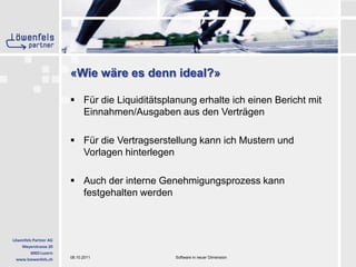 «Wie wäre es denn ideal?»Für die Liquiditätsplanung erhalte ich einen Bericht mit Einnahmen/Ausgaben aus den VerträgenFür die Vertragserstellung kann ich Mustern und Vorlagen hinterlegenAuch der interne Genehmigungsprozess kann festgehalten werden
