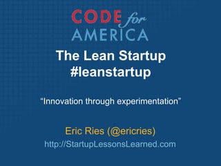 The Lean Startup#leanstartup “Innovation through experimentation” Eric Ries (@ericries) http://StartupLessonsLearned.com 