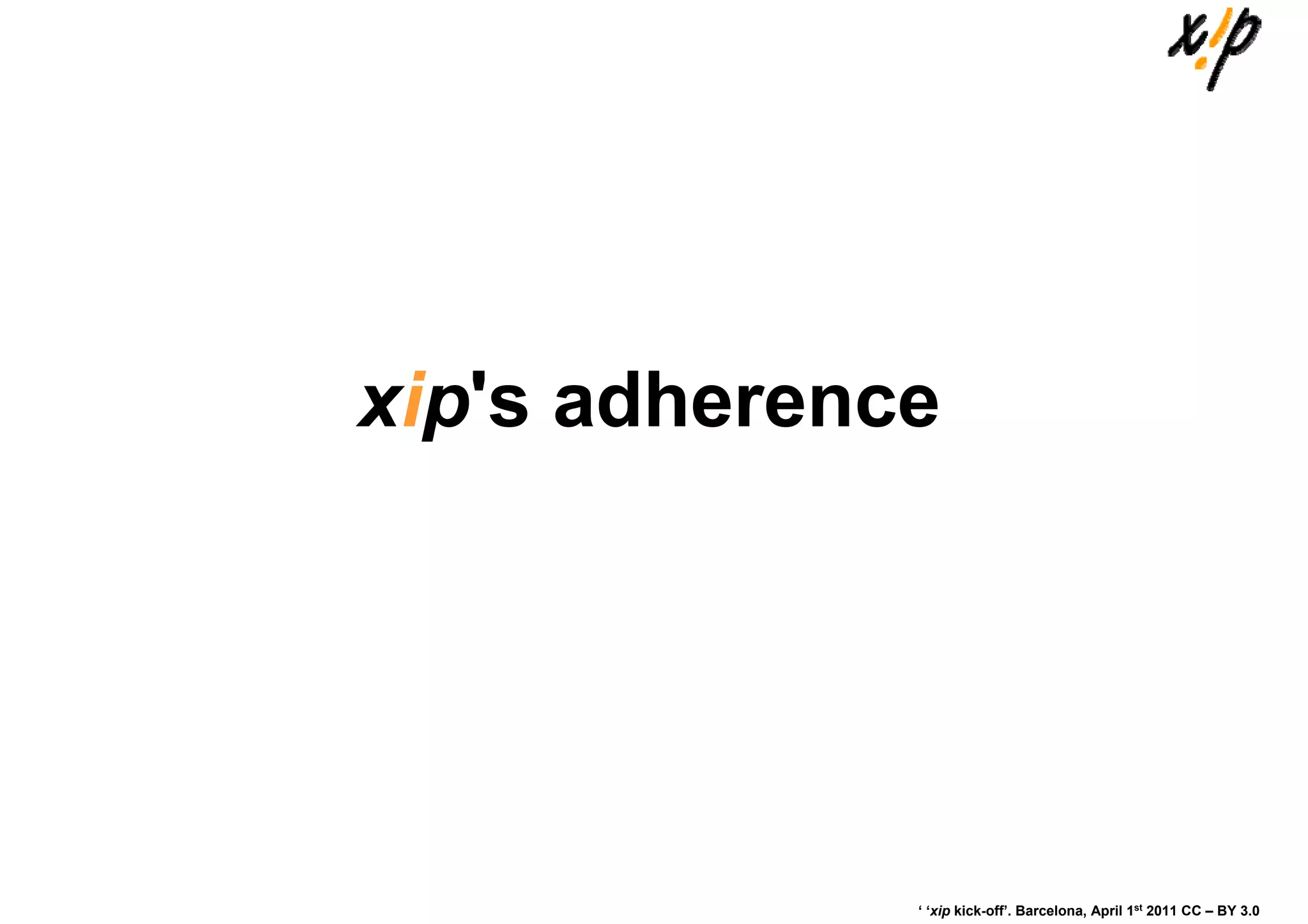 xip's adherence




              ‘ ‘xip kick-off’. Barcelona, April 1st 2011 CC – BY 3.0
 
