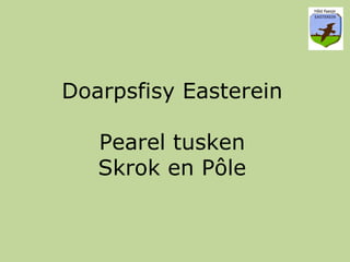 Doarpsfisy   Easterein Pearel   tusken Skrok en Pôle 