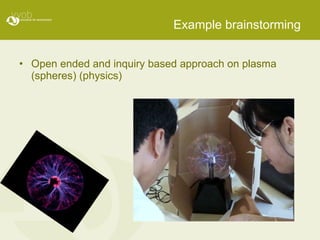 Example brainstorming Open ended and inquiry based approach on plasma (spheres) (physics) 
