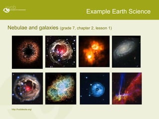 Nebulae and galaxies  (grade 7, chapter 2, lesson 1) Example Earth Science  http://hubblesite.org/ 