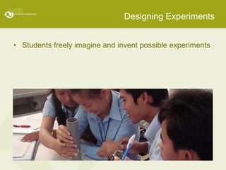 Designing Experiments Students freely imagine and invent possible experiments 