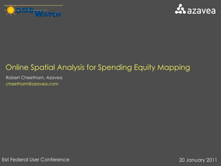 Robert Cheetham, Azavea [email_address] Online Spatial Analysis for Spending Equity Mapping Esri Federal User Conference  20 January 2011 