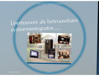 © 2011 - Leertouwer b.v. Barneveld | www.leertouwer.nl




Partnerdag Smart Homes                        20-01-2011       ...