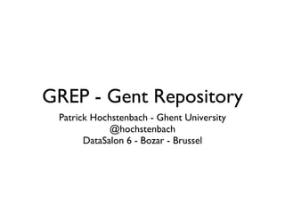 GREP - Gent Repository ,[object Object],[object Object],[object Object]