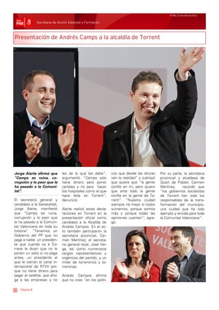 Nº 99/ 21 de enero de 2011


                Secretaría de Acción Electoral y Formación



Presentación de Andrés Camps a la alcaldía de Torrent




Jorge Alarte    afirmó que      les da lo que les debe”,       cos que desde las alturas    Por su parte, la secretaria
“Camps es        ruina, co-     argumentó. “Camps solo         ven la realidad” y subrayó   provincial y alcaldesa de
rrupción y lo   peor que le     tiene dinero para poner        que quiere que “la gente     Quart de Poblet, Carmen
ha pasado a     la Comuni-      carteles y no para hacer       confíe en mi, pero quiero    Martínez,    recordó que
tat”.                           los hospitales como el que     que ante todo la gente       “los gobiernos socialistas
                                hace falta en Torrent”,        confíe en la gente de To-    de Torrent han sido los
El secretario general y         denunció.                      rrent”. “Nuestra ciudad      responsables de la trans-
candidato a la Generalitat,                                    siempre irá mejor si todos   formación del municipio,
Jorge Alarte, manifestó         Alarte realizó estas decla-    sumamos, porque somos        una ciudad que ha sido
que “Camps es ruina,            raciones en Torrent en la      más y porque todas las       ejemplo y envida para toda
corrupción y lo peor que        presentación oficial como      opiniones cuentan”, agre-    la Comunitat Valenciana”.
le ha pasado a la Comuni-       candidato a la Alcaldía de     gó.
tat Valenciana en toda su       Andrés Campos. En el ac-
historia”. “Tenemos un          to también participaron la
Gobierno del PP que no          secretaria provincial, Car-
paga a nadie, un presiden-      men Martínez, el secreta-
te que cuando va a Co-          rio general local, José Vei-
rreos le dicen que no le        ga, así como numerosos
ponen un sello si no paga       cargos representativos y
antes, un presidente al         orgánicos del partido, y un
que le cierran el canal in-     millar de torrentinos y to-
ternacional de RTVV por-        rrentinas.
que no tiene dinero para
pagar el satélite, que aho-     Andrés Campos afirmó
ga a las empresas y no          que no cree “en los políti-

   Página 8
 