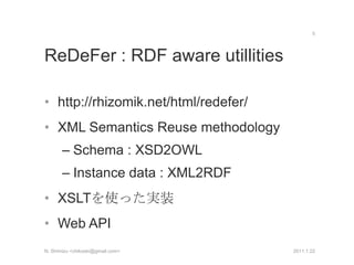 ReDeFer : RDF aware utillities<br />http://rhizomik.net/html/redefer/<br />XML Semantics Reuse methodology<br />Schema : X...