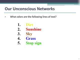 Our Unconscious Networks
•   What colors are the following lines of text?




                                                   7
 
