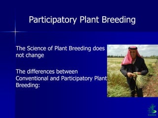 Participatory Plant Breeding, Biodiversity, Genetic Resources, Gender and Climate Changes