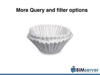 More Query and ﬁlter options
 