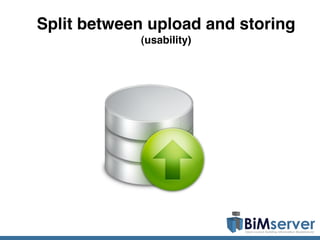 Split between upload and storing
            (usability)
 