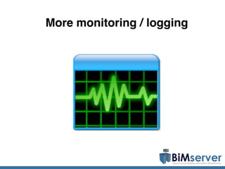 More monitoring / logging
 