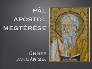 pál
  apostol
megtérése

      ünnep
  január 25.
 